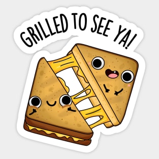 Grilled To See Ya Funny Food Puns Sticker